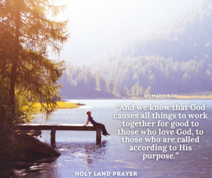 “And we know that God causes all things to work together for good to those who love God, to those who are called according to His purpose.” Romans 828